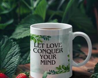 Ceramic Mug, Gift, Beauty, Let Love Conquer your Mind, Aurora Asknes, Phrases, Warrior, Happy LIfe. Trend, Greenspace. (11oz, 15oz)