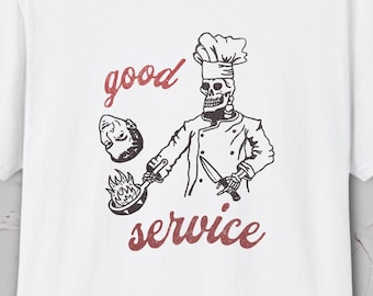 Skeleton Chef Shirt, Good Service Tee, Dark Humor Tshirt, Funny Cook Shirt, Kitchen Graphic Tee