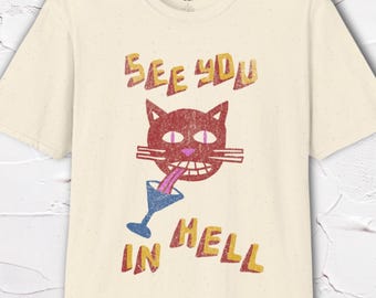 Weird Cat Martini Shirt, See You in Hell Cat Tee, Dark Humor Cat Shirt, Hand Drawn Illustration, Alternative Cat Lover Shirt, Retro Cat Tee