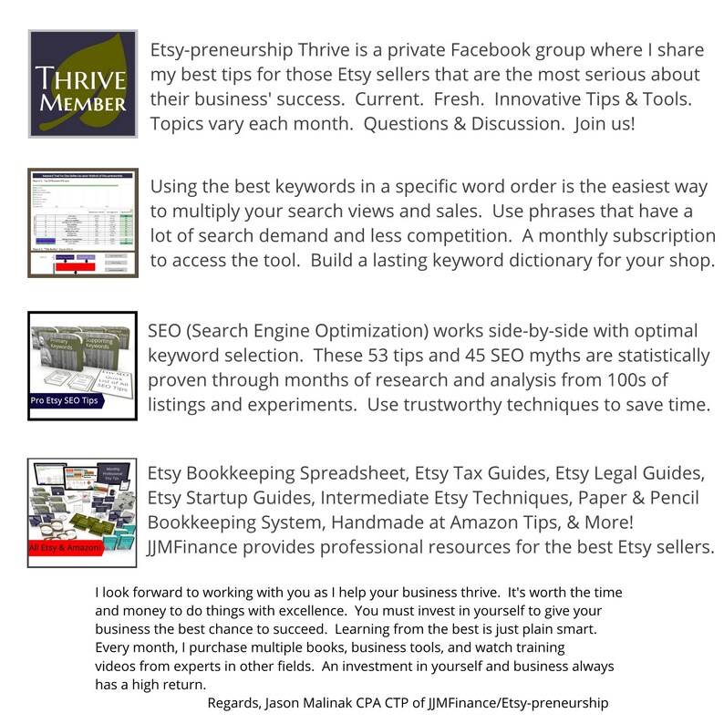 May include: A blue and white graphic with the text "Thrive Member" in a white circle with a blue border. The text "Etsy-preneurship Thrive" is in black text. The text "Using the best keywords in a specific word order is the easiest way to multiply your search views and sales. Use phrases that have a lot of search demand and less competition. A monthly subscription to access the tool. Build a lasting keyword dictionary for your shop." is in black text. The text "SEO (Search Engine Optimization) works side-by-side with optimal keyword selection. These 53 tips and 45 SEO myths are statistically proven through months of research and analysis from 100s of listings and experiments. Use trustworthy techniques to save time." is in black text. The text "Etsy Bookkeeping Spreadsheet, Etsy Tax Guides, Etsy Legal Guides, Etsy Startup Guides, Intermediate Etsy Techniques, Paper & Pencil Bookkeeping System, Handmade at Amazon Tips, & More! JJMFinance provides professional resources for the best Etsy sellers." is in black text. The text "I look forward to working with you as I help your business thrive. It's worth the time and money to do things with excellence. You must invest in yourself to give your business the best chance to succeed. Learning from the best is just plain smart. Every month, I purchase multiple books, business tools, and watch training videos from experts in other fields. An investment in yourself and business always has a high return. Regards, Jason Malinak CPA CTP of JJMFinance/Etsy-preneurship" is in black text.