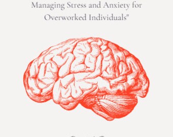 From Burnout To Balance: A Guide to Managing Stress And Anxiety