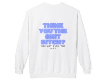 Think You The S*** B****? You Not Even The Fart - Unisex Midweight Softstyle Fleece Crewneck Sweatshirt