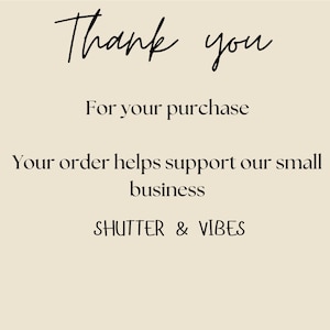 May include: Thank you for your purchase. Your order helps support our small business. SHUTTER & VIBES