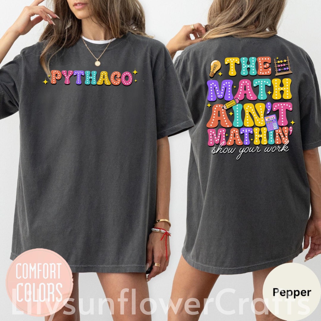 The Math Ain't Mathin' Show Your Work Tees, Comfort Colors® Shirt ...