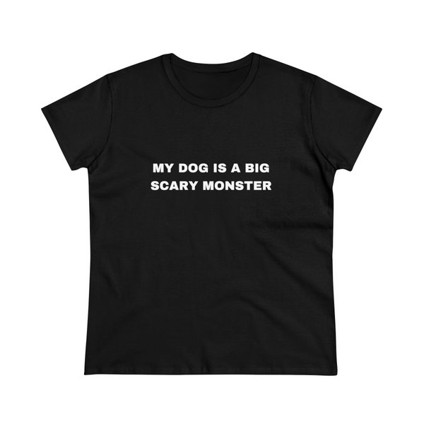 My Dog Is A Big Scary Monster, Funny Gag Gift Pet Humor, Pet Owner T-Shirt, Dog Shirts Gift For Them, Friends, Co-Workers, Fun