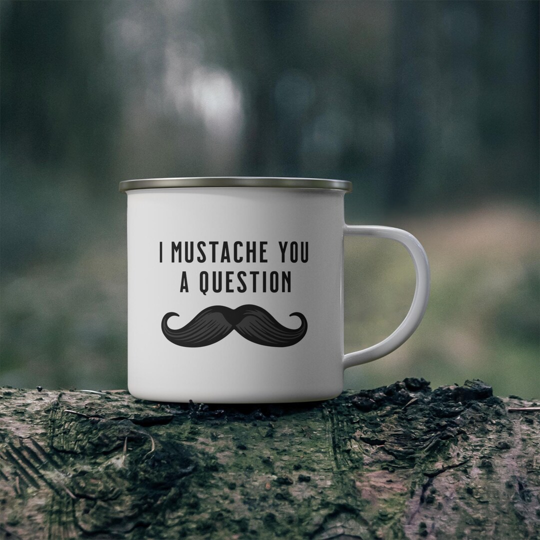 Funny Mustache Enamel Mug, Ask You A Question, Camping Mug, Coffee Cup ...