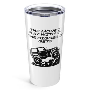Beker voor terreinwagens 20oz, grappig gezegde, hoe meer ik ermee speel, hoe groter de mok - reisbeker, roestvrijstalen koffiebeker,