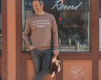 You Can't Be Happy - Unisex Sweatshirt - Rock Music Quote Crewneck