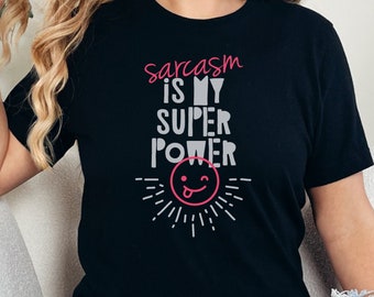 Funny Sarcasm Superpower Shirt, Statement Tee, Novelty Gift for Sassy Friend, Unisex T-shirt, Funny Graphic Tee, Gift for Sarcasm Lover
