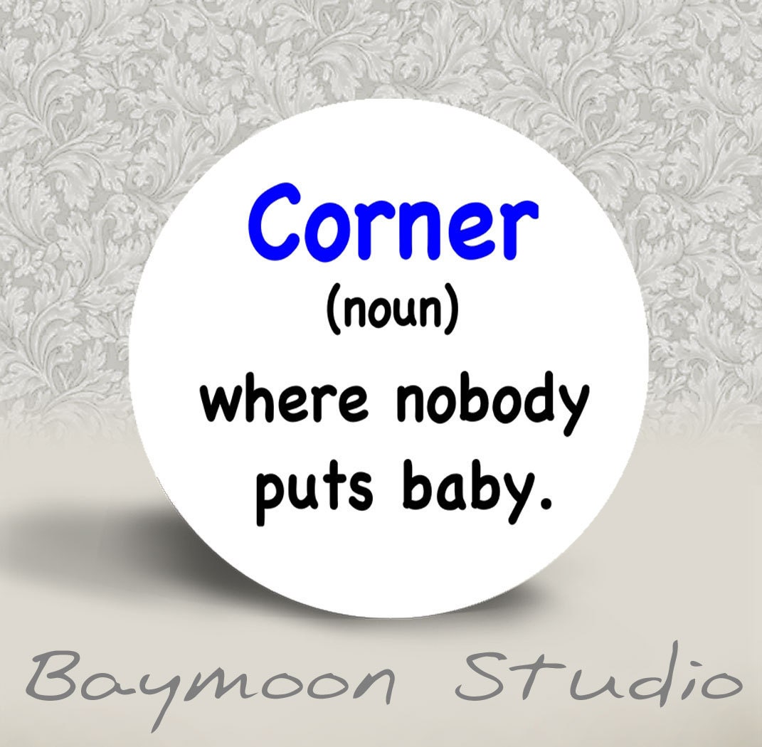 Corner Noun Where Nobody Puts Baby PINBACK BUTTON 1.25 Etsy