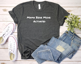 Mama Bear Mode: Activated, Mom Tshirt, Mom Tee, Mama Shirt, Mom Life, Gift for Her, Mom Birthday. Women Tshirt