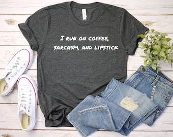 I run on coffee, sarcasm, and lipstick, Women's Tee, Tee, Short Sleeve Shirt, Casual Top, Womens tshirt, Funny Saying, Inspirational Saying