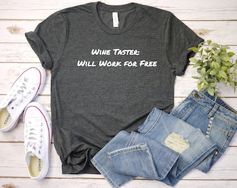 Wine Taster: Will Work for Free, Women's T-shirt, Tee, Short Sleeve Shirt, Casual Top, Womens tshirt, Funny Saying