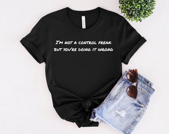 Ik ben geen controlfreak, maar je doet het verkeerd, dames T-shirt, T-shirt, shirt met korte mouw, casual top, damest-shirt, grappig gezegde