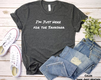 Im Just Here for the Savasana, Yoga Womens Tshirt, Workout Tee, Fitness Top, Activewear Shirt, Breathable Tee, Gym Clothing, Pilates Shirt 