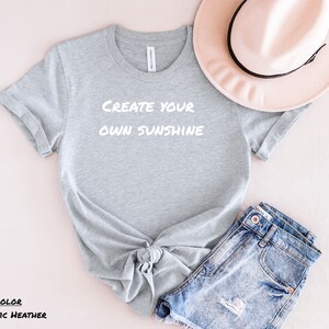 Create Your Own Sunshine, Inspirational Women&#39;s Tshirt, Motivational Tee, Positive Message Shirt, Empowering Shirt, Graphic Tee