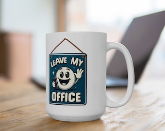 „Leave My Office“-Keramikbecher (11oz, 15oz), lustige Kaffeetasse, sarkastische Tasse, humorvolle Tasse, Zitattasse, Bürogeschenk, Geschenk für Kollegen, Teetasse