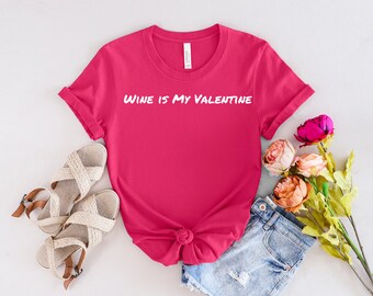 Wine is My Valentine, Women's T-shirt, Tee, Short Sleeve Shirt, Casual Top, Womens tshirt, Funny Saying