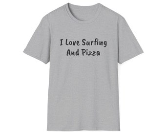 I Love Surfing And Pizza Unisex Softstyle T-Shirt, Drinking Shirt, Party Shirt, Gift for Mom, Gift for Dad, Funny Saying, Gift for Friend