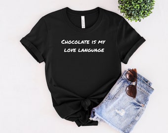 Il cioccolato è la mia lingua d'amore, camicia al cioccolato, maglietta da donna, t-shirt classica, top basic da donna, regalo per lei, abbigliamento casual