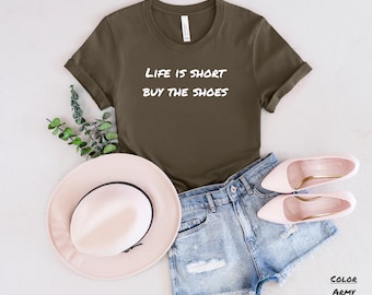 Life Is Short Buy The Shoes, Funny Shopping Women&#39;s Tee, Novelty Tee for Her, Shopping Lover Shirt, Cute Gift