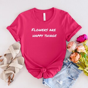 Flowers Are Happy Things, Wildflower Graphic Tee, Meadow Flower Shirt, Watercolor Floral Top, Botanical T-shirt, Gift For Her