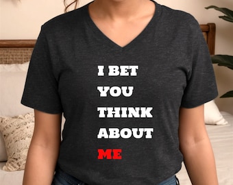 I Bet You Think About Me, Women's V-Neck, Tee, Short Sleeve Shirt, Casual Top, Womens tshirt, Inspirational Saying, Music Shirt