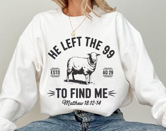 Christian Sweatshirt: Jesus Leaves The 99 - Soft, Cozy Fit
