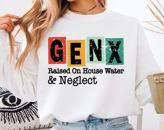Gen X Raised On Hose Water Sweatshirt: Sarcastic Nostalgic Gift