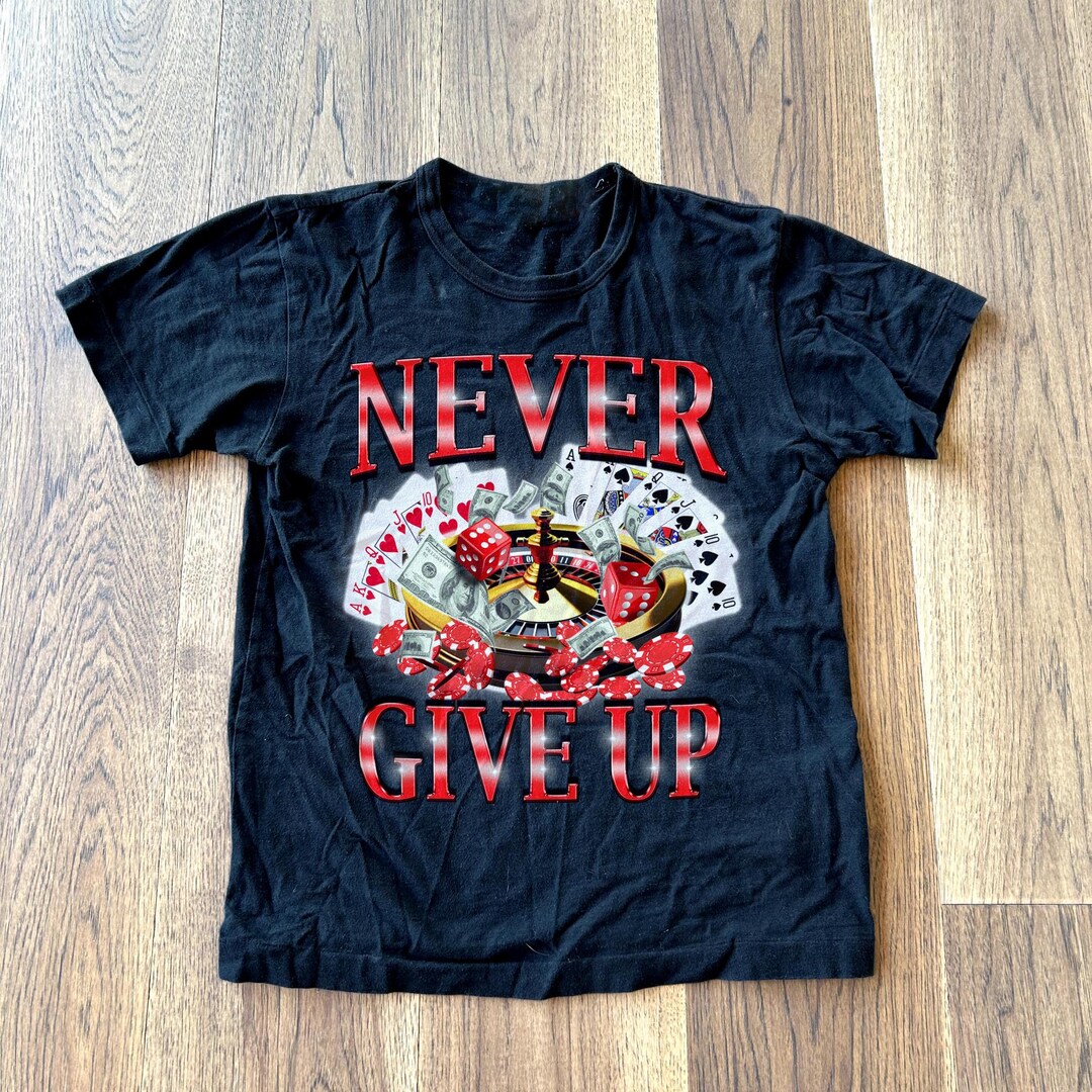 Never Give up Gambling Funny Offensive Meme Tee Shirt, Casino Meme ...