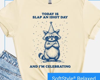 Funny Retro Raccoon Shirt, Slap An Idiot Day T Shirt, Sarcastic Party Tshirt, Meme Tee, Unhinged Animal T-Shirt, Funny Quote Shirt