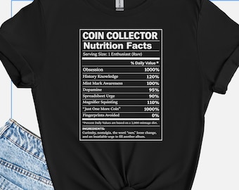 Funny Coin Collector Shirt, Coin Collector Gift for Him, Numismatist Tee, Coin Collecting Dad Gift, Nutrition Facts Parody Tshirt