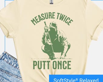 Funny Golf T-Shirt for Dad, Fathers Day Gift for Golfer, Mens Golf Humor Shirt for Him, Golfing Birthday Shirt, Measure Twice Putt Once Tee