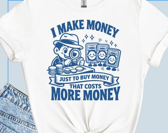 Funny Coin Collector Shirt, I Make Money Just To Buy Money Numismatist Tee, Tshirt Gift for Dad Him Birthday, Coin Show T Shirt Coin Shop