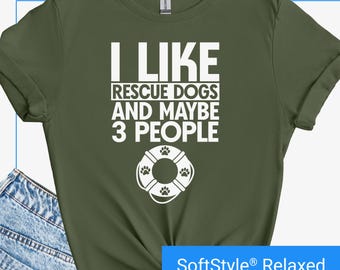 Rescue Dog Shirt, Animal Shelter T-shirt, Rescue Dog Mom, Dog Adoption Gift, Animal Rescue Shirt, I Like Rescue Dogs Maybe 3 People Shirt