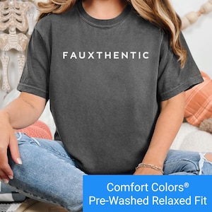 Comfort Colors Fauxthentic Shirt, Funny Sarcastic T Shirt, Edgy Humor Graphic Tee, Trendy Shirt for Women, Clever Slogan Tee