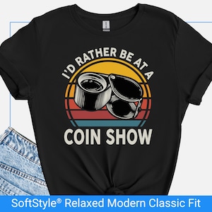 Coin Show Shirt, Funny Coin Collector Gift, Numismatist Humor, “I’d Rather Be at a Coin Show” Tshirt