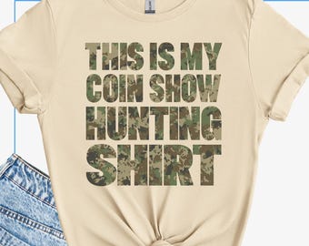 Funny Coin Collector Shirt, Coin Show Hunting T Shirt, Coin Collecting Tee, Coin Shop TShirt, Numismatist Gift Tee, Coin Camouflage T-Shirt