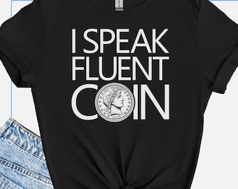 Funny Coin Collector Gift Shirt, Witty Numismatist Tee, Money Humor Gift For Coin Collector, Sarcastic Coin Show Shirt, I Speak Fluent Coin