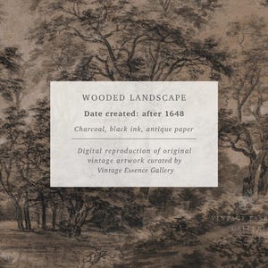 May include: A black and white charcoal drawing of a wooded landscape. The drawing is on antique paper and includes the text "WOODED LANDSCAPE", "Date created: after 1648", "Charcoal, black ink, antique paper", "Digital reproduction of original vintage artwork curated by Vintage Essence Gallery", and "VINTAGE ESSENCE GALLERY".
