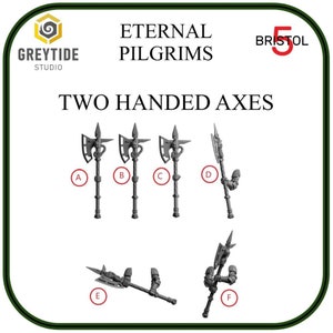 May include: Six detailed grey plastic two-handed axes with different poses. The axes are labelled A through F. The image also includes the text "Eternal Pilgrims" and "Two Handed Axes".