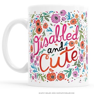 Disabled and Cute Mug Body Positive Disability Awareness Mobility Aid Self Care Self Love Accessibility Wheelchair Disability Activism 11 Fluid ounces