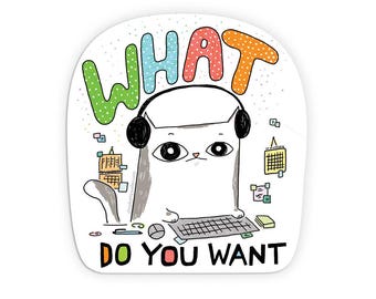 May include: A white cat with headphones on is sitting at a computer keyboard. The cat has a bored expression on its face. The text "WHAT DO YOU WANT" is written in colorful letters above the cat.