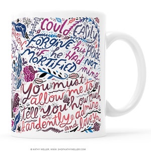 May include: White ceramic mug with a colorful design featuring a quote that reads "Could easily forgive his pride if he had not mortified mine. You must allow me to tell you how much I ardently admire and love you."