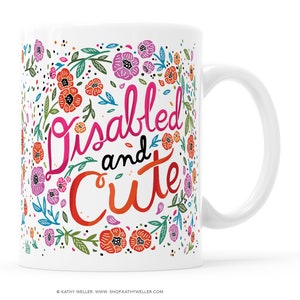 Disabled and Cute Mug Body Positive Disability Awareness Mobility Aid Self Care Self Love Accessibility Wheelchair Disability Activism image 1