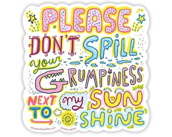 Positivity sticker, Please Don't Spill Your Grumpiness Next to My Sunshine sticker, Good Vibes Only, Funny positive sticker