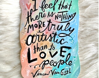 I feel that there is nothing more truly artistic than love - Van Gogh sticker - Love quote sticker - Artist sticker -Sticker for artists