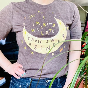 I'm working late cause I'm a singer t-shirt