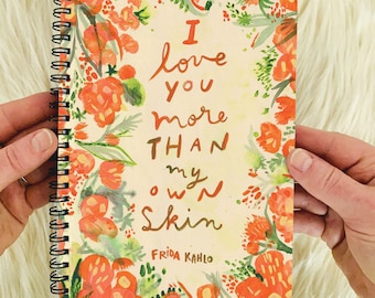 Frida Kahlo notebook - Frida gift - Frida notebook  - Floral Frida Kahlo quote gift  - I love you more than my own skin - Frida Kahlo gift