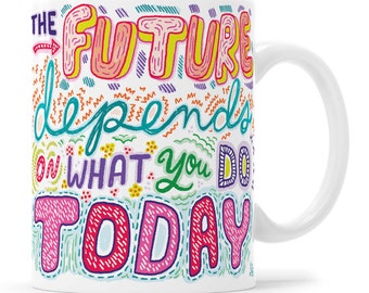 The Future Depends On What you Do Today motivational mug 2021 New Year Goals Intentions Make It Happen Accomplishment Productivity Mug